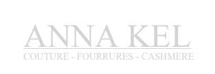 ANNA KEL
 COUTURE - FOURRURES - CASHMERE